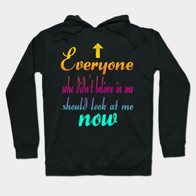 Anyone who didn't believe in me Hoodie by FromBerlinGift